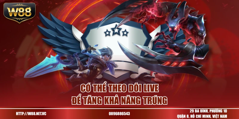 Có thể theo dõi live để tăng khả năng trúng