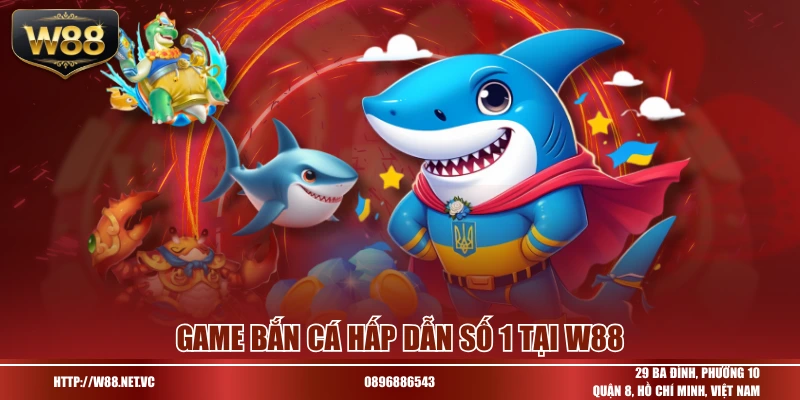 Game bắn cá hấp dẫn số 1 tại W88