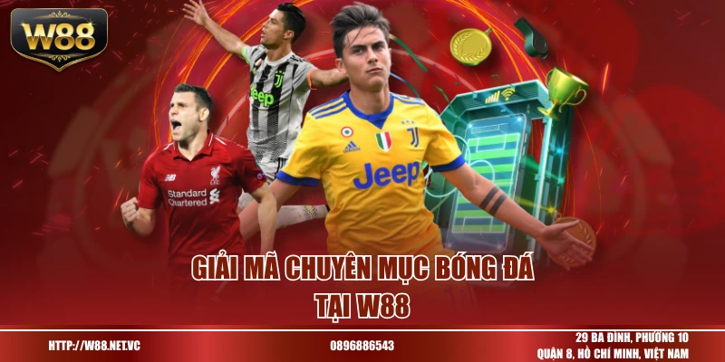 Giải mã chuyên mục bóng đá tại W88