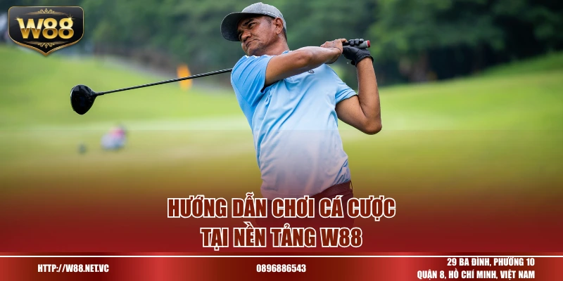 Hướng dẫn chơi cá cược tại nền tảng w88