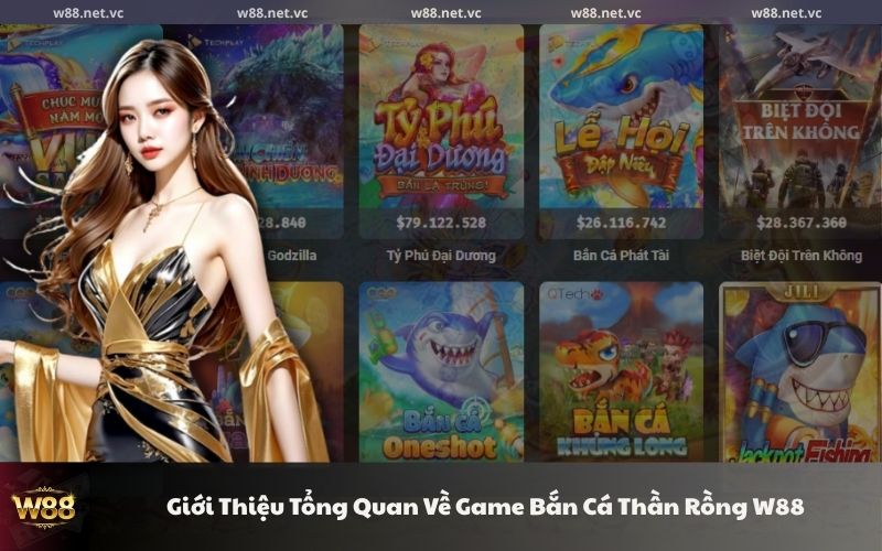 gioi thieu tong quan ve game ban ca than rong w88
