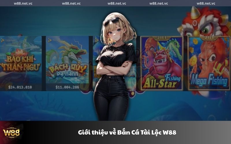 Giới thiệu về Bắn Cá Tài Lộc W88
