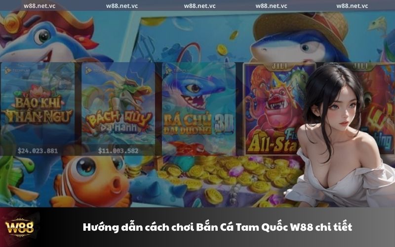 Hướng dẫn cách chơi Bắn Cá Tam Quốc W88