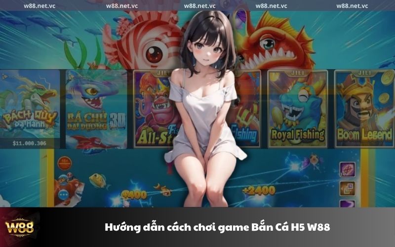 Hướng dẫn cách chơi game bắn cá H5 W88