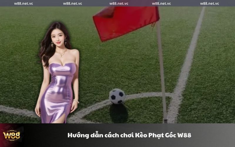 Hướng dẫn cách chơi kèo phạt góc W88