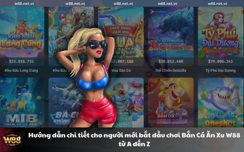 huong dan chi tiet cho nguoi moi bat dau choi ban ca an xu w88 tu a den z