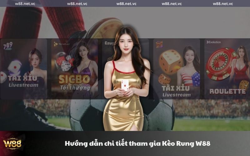 Hướng dẫn chi tiết tham gia Kèo Rung W88