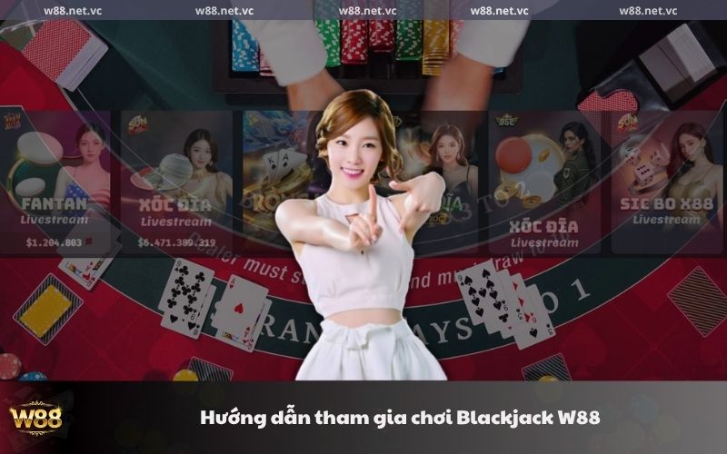 Hướng dẫn tham gia chơi Blackjack W88