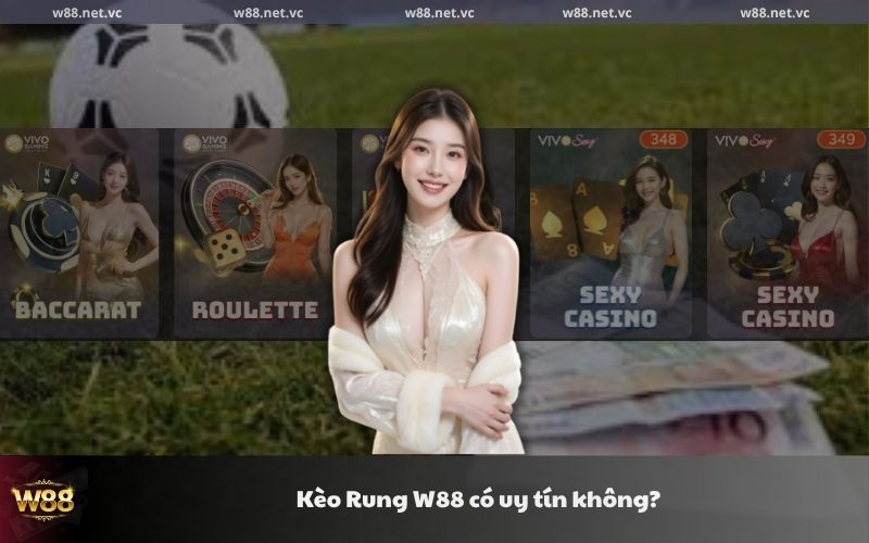 Kèo Rung W88 có uy tín không