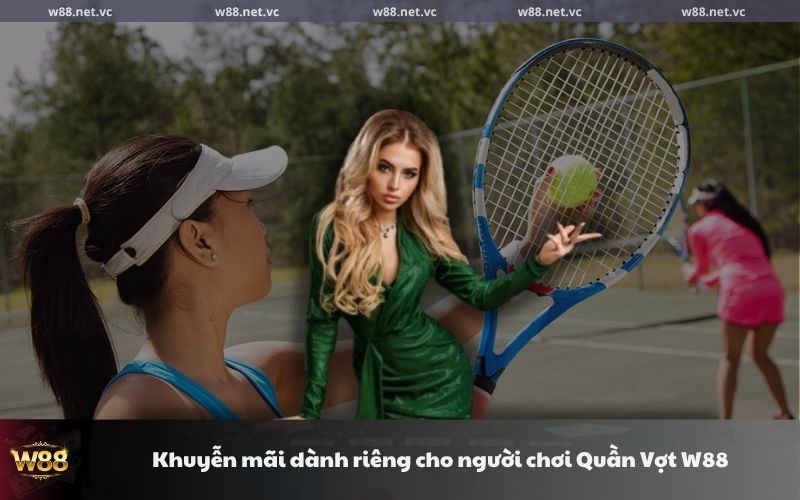 khuyen mai danh rieng cho nguoi choi quan vot w88