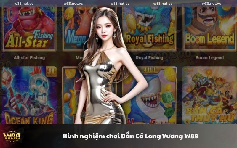 kinh nghiem choi ban ca long vuong w88