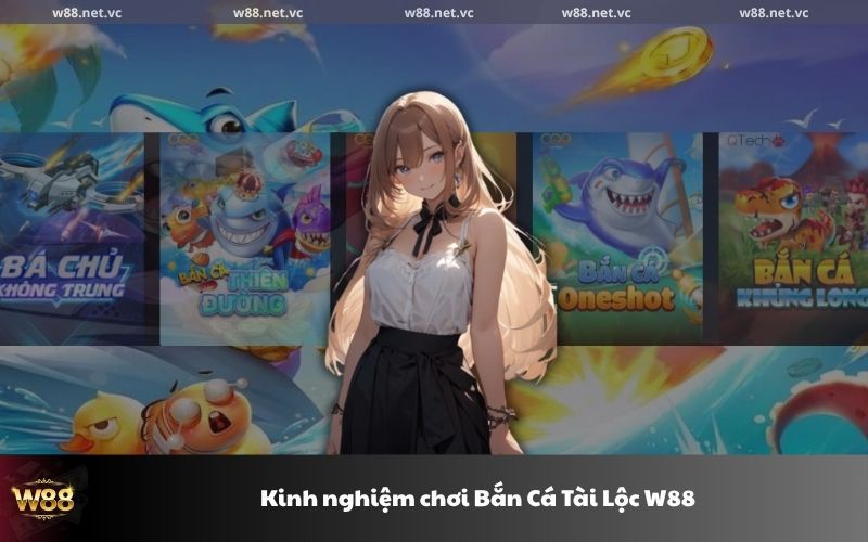 Kinh nghiệm chơi Bắn Cá Tài Lộc W88
