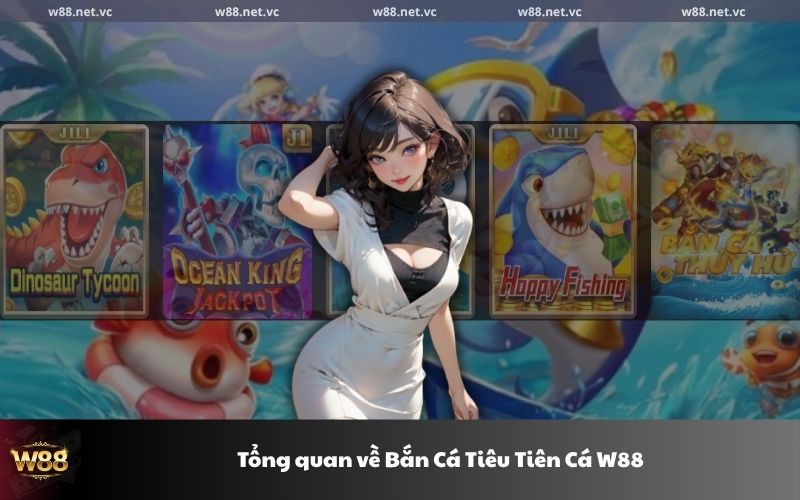 Tổng quan về Bắn Cá Tiêu Tiên Cá W88