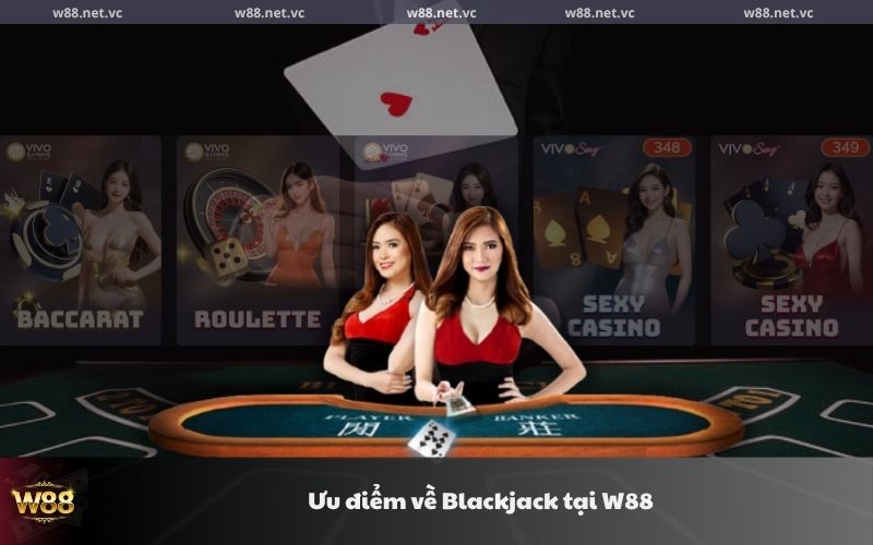 Ưu điểm về Blackjack tại W88